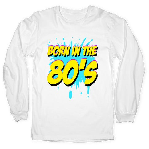 Born in the 80's Longsleeve Tee