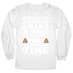 Boss Makes A Dollar, I Make A Dime, That's Why I Poop On Company Time Longsleeve Tee