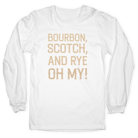 Bourbon, Scotch, And Rye, Oh My! Longsleeve Tee