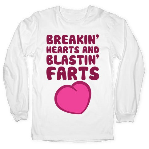 Breakin' Hearts And Blastin' Farts Longsleeve Tee