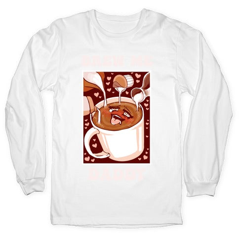 Brew Me, Daddy Longsleeve Tee