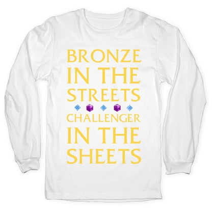 Bronze in the Streets. Challenger in the Sheets Longsleeve Tee