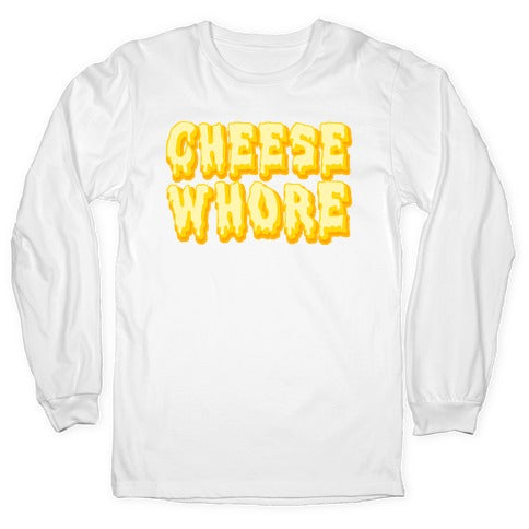 Cheese Whore Longsleeve Tee
