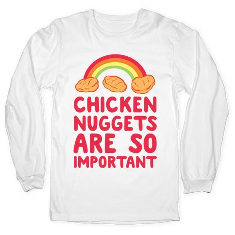 Chicken Nuggets Are So Important (CMYK) Longsleeve Tee