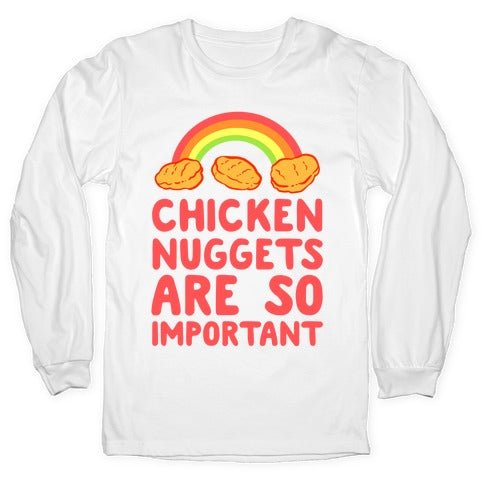 Chicken Nuggets Are So Important Longsleeve Tee