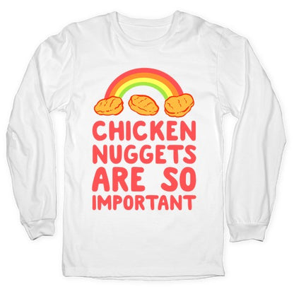 Chicken Nuggets Are So Important Longsleeve Tee