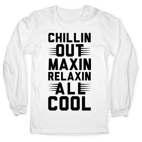 Chillin Out Maxin Relaxin All Cool Longsleeve Tee