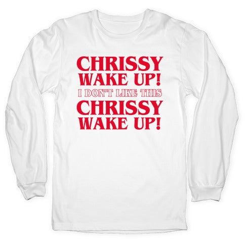 Chrissy Wake Up Longsleeve Tee