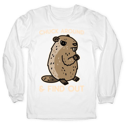Chuck Around And Find Out Woodchuck Longsleeve Tee
