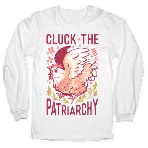 Cluck The Patriarchy Longsleeve Tee