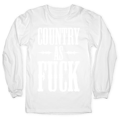 Country As Fuck Longsleeve Tee