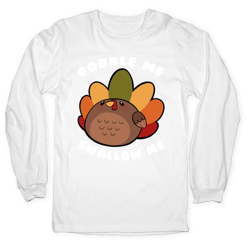 Cute Gobble Me Swallow Me Turkey Longsleeve Tee