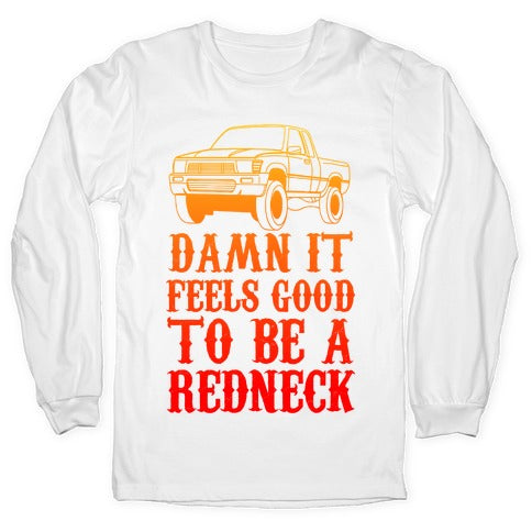 Damn It Feels Good To Be a Redneck Longsleeve Tee