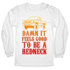 Damn It Feels Good To Be a Redneck Longsleeve Tee
