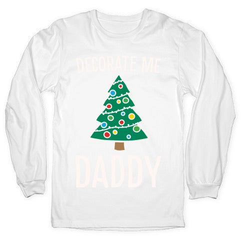 Decorate Me Daddy Christmas Tree Parody White Print Longsleeve Tee