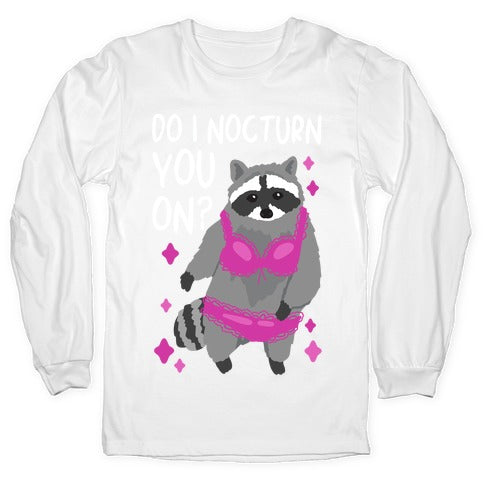 Do I Nocturn You On? Raccoon  Longsleeve Tee