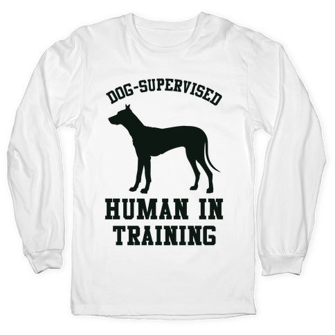 Dog Supervised Human in Training Longsleeve Tee