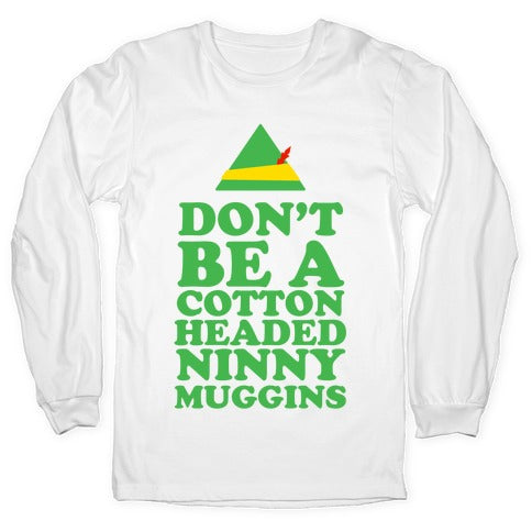 Don't Be A Cotton Headed Ninny Muggins Longsleeve Tee