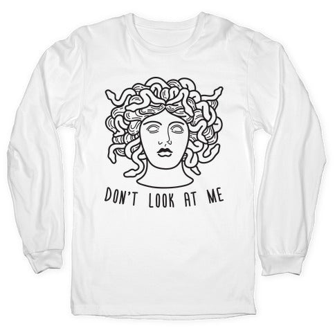 Don't Look At Me Medusa Longsleeve Tee