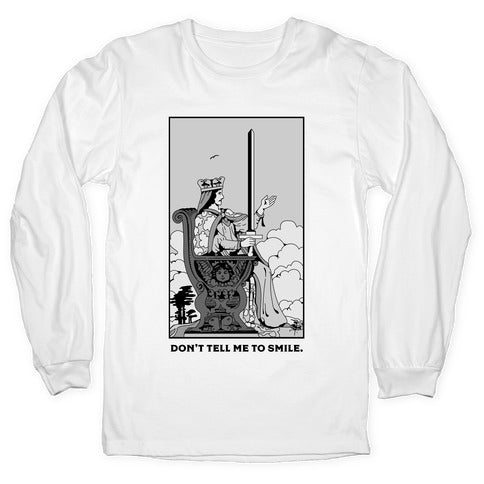 Don't Tell Me To Smile (Queen Of Swords Tarot) Longsleeve Tee