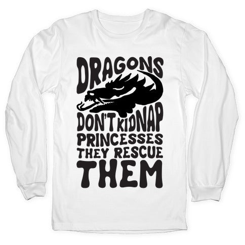 Dragons Don't Kidnap Princesses They Rescue Them Longsleeve Tee