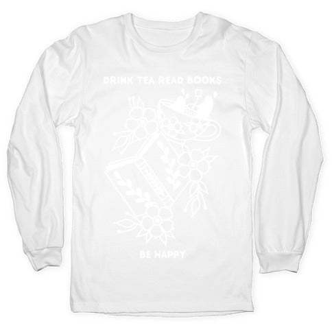 Drink Tea Read Books Be Happy Longsleeve Tee