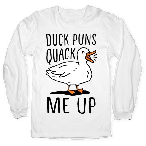 Duck Puns Quack Me Up Longsleeve Tee