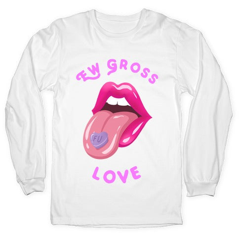 Ew Gross Love Longsleeve Tee