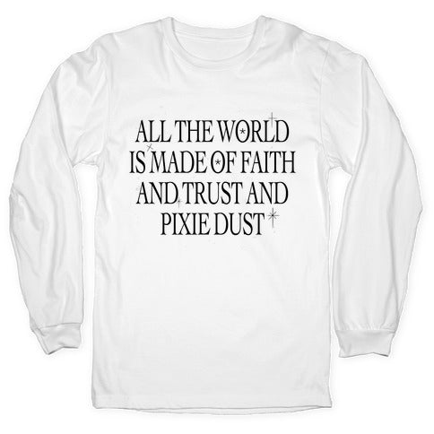 Faith, Trust and Pixie Dust Longsleeve Tee