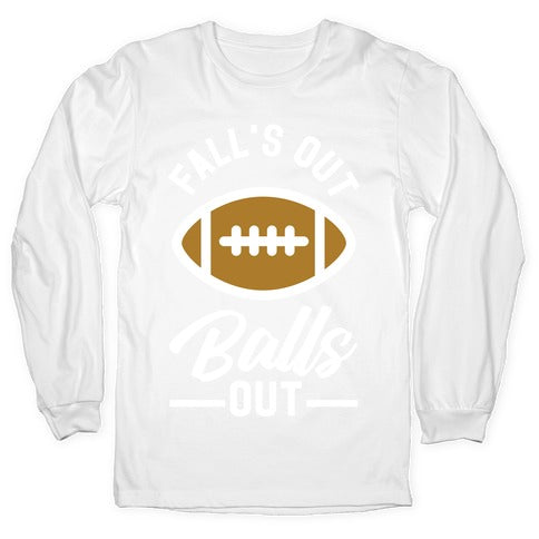 Falls Out Ball Out Football Longsleeve Tee