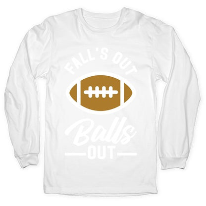 Falls Out Ball Out Football Longsleeve Tee