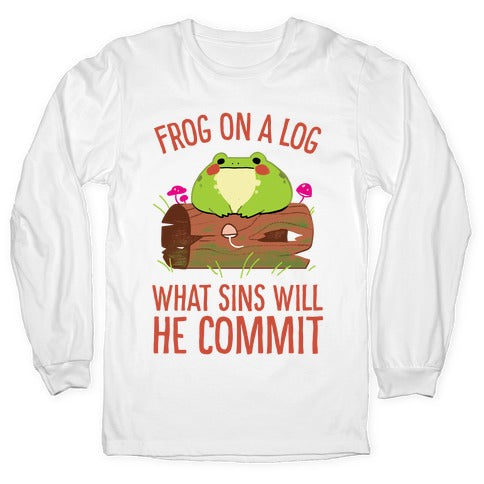 Frog On A Log, What Sins Will He Commit Longsleeve Tee