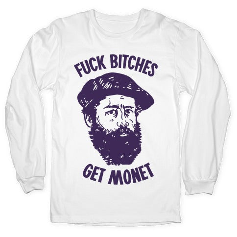 Fuck Bitches Get Monet Longsleeve Tee