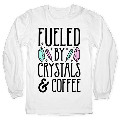 Fueled By Crystals & Coffee Longsleeve Tee