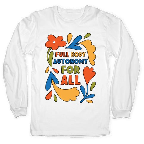 Full Body Autonomy For All Longsleeve Tee