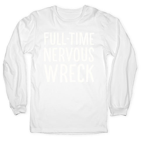 Fulltime Nervous Wreck Longsleeve Tee