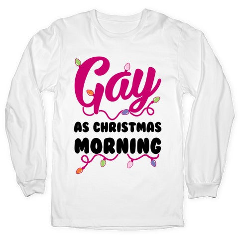 Gay As Christmas Morning Longsleeve Tee