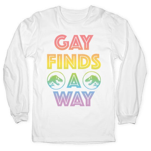 Gay Finds A Way Jurassic Park Parody Longsleeve Tee