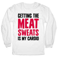 Getting The Meat Sweats Is My Cardio Longsleeve Tee