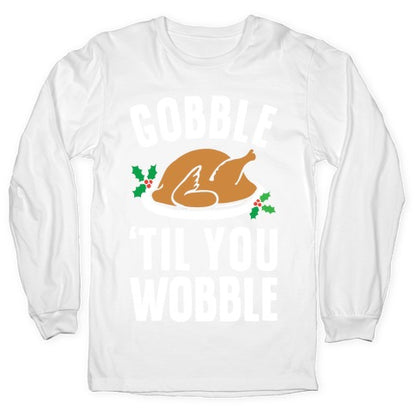 Gobble Til You Wobble Longsleeve Tee