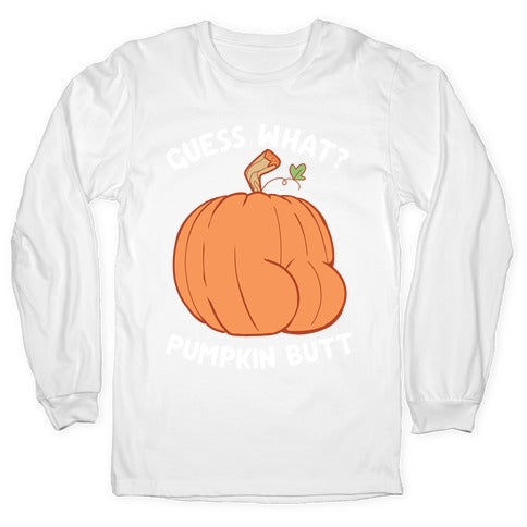 Guess What? Pumpkin Butt Longsleeve Tee