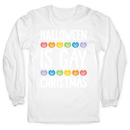 Halloween Is Gay Christmas Longsleeve Tee