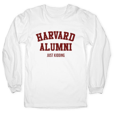 Harvard Alumni (just Kidding) Longsleeve Tee