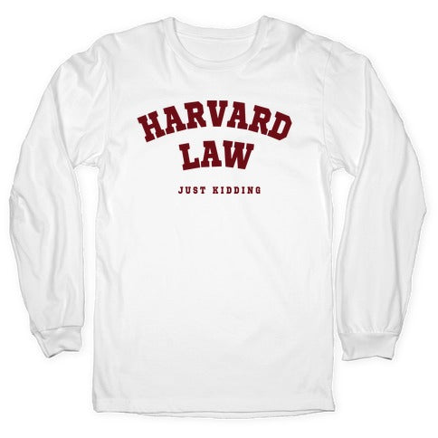Harvard Law (Just Kidding) Longsleeve Tee