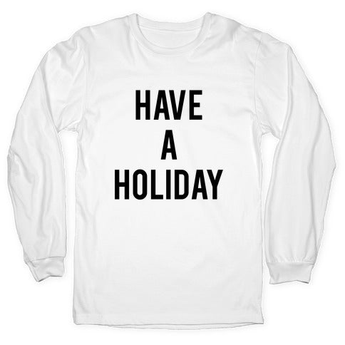 Have a Holiday (black) Longsleeve Tee