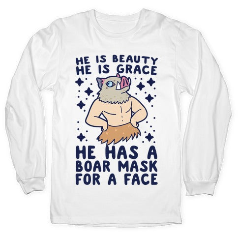 He is Beauty, He is Grace, He Has a Boar Mask for a Face - Demon Slayer Longsleeve Tee