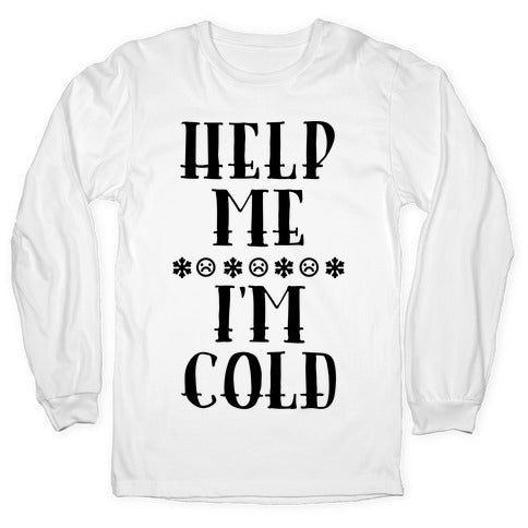 Help Me I'm Cold Longsleeve Tee