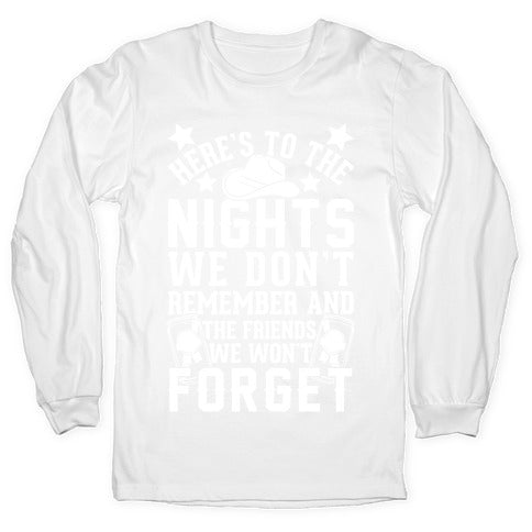 Here's To The Nights We Don't Remember And The Friends We Won't Forget Longsleeve Tee