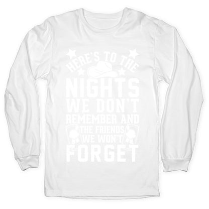 Here's To The Nights We Don't Remember And The Friends We Won't Forget Longsleeve Tee