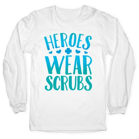 Heroes Wear Scrubs Longsleeve Tee